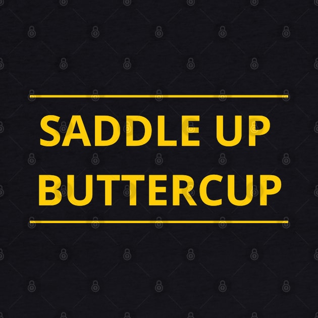 Saddle Up Buttercup by SPEEDY SHOPPING